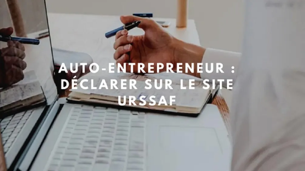 Auto-entrepreneur : Comment déclarer sur le site de l’URSSAF ?