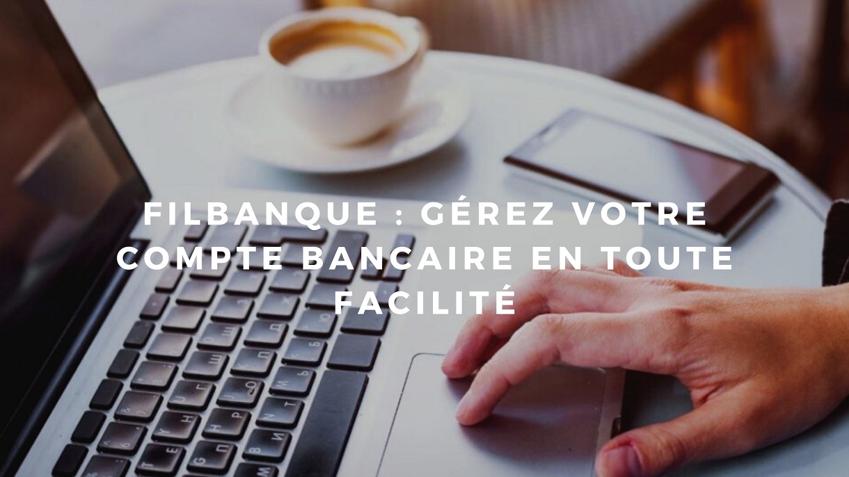 Filbanque : Tout savoir sur ce service bancaire pratique et efficace en ...